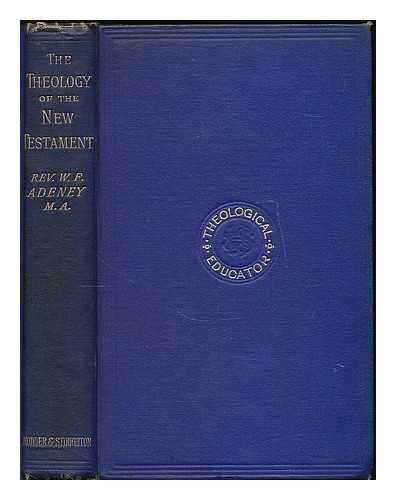 ADENEY, WALTER FREDERIC (1849-1920) - The theology of the New Testament