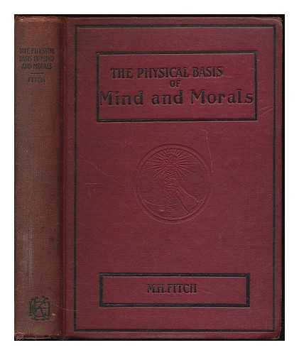 FITCH, MICHAEL HENDRICK (B. 1837) - The physical basis of mind and morals