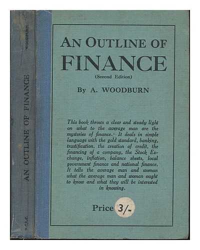 WOODBURN, ARTHUR - An outline of finance