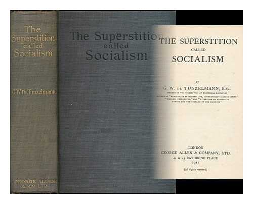 DE TUNZELMANN, G. W. (GEORGE WILLIAM), (B. 1856) - The superstition called socialism