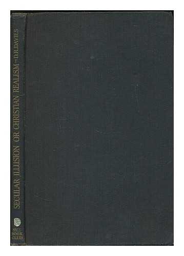 DAVIES, D. R. (DAVID RICHARD), (1889-1958) - Secular illusion or Christian realism?