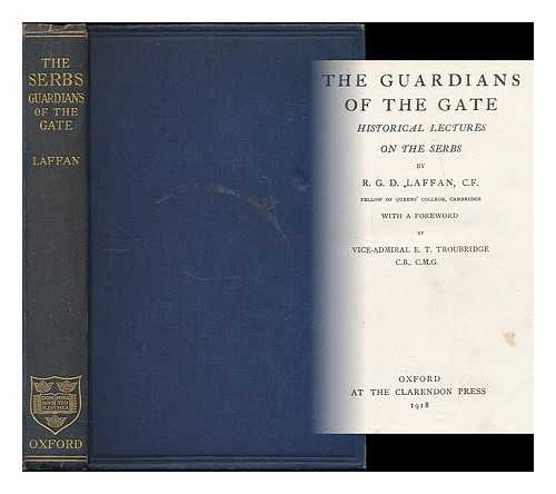 LAFFAN, R. G. D. (ROBERT GEORGE DALRYMPLE), (B. 1887) - The guardians of the gate : historical lectures on the Serbs