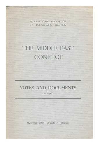 INTERNATIONAL ASSOCIATION OF DEMOCRATIC LAWYERS - The Middle East conflict. Notes and documents, 1915-1967