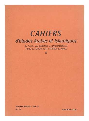 L'U.E.R. DES LANGUES ET CIVILISATIONS DE L'INDE DE L'ORIENT ET DE L'AFRIQUE DU NORD - Cahiers d'etudes Arabes et Islamiques : Janvier 1976 / de l'U.E.R. des Langues et Civilisations de l'Inde de l'Orient et de l'Afrique du Nord