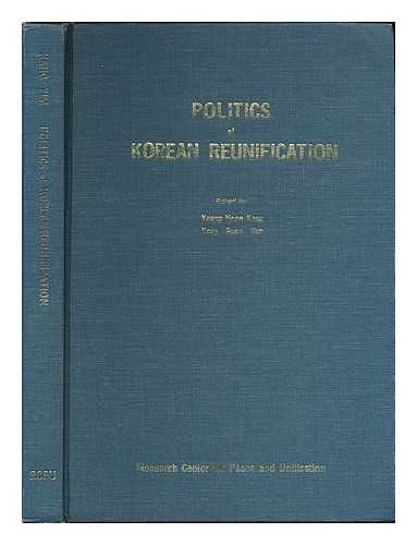 RESEARCH CENTER FOR PEACE AND UNIFICATION (SEOUL, KOREA) - Politics of Korean reunification / edited by Young Hoon Kang, Yong Soon Yim