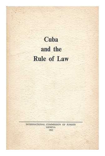 INTERNATIONAL COMMISSION OF JURISTS (1952-) - Cuba and the rule of law