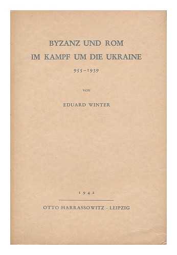 WINTER, EDUARD (1896-1982) - Byzanz und Rom im kampf um die Ukraine, 955-1939 / von Eduard Winter