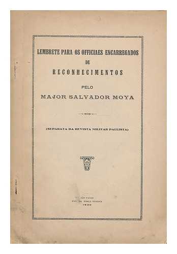 MOYA, SALVADOR - Lembrete para os officiaes encarregados : separata da revista Militar Paulista / pelo Major Salvador Moya