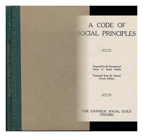 INTERNATIONAL UNION OF SOCIAL STUDIES - A Code of Social Principles / Prepared by the International Union of Social Studies ; Translated from the second French edition