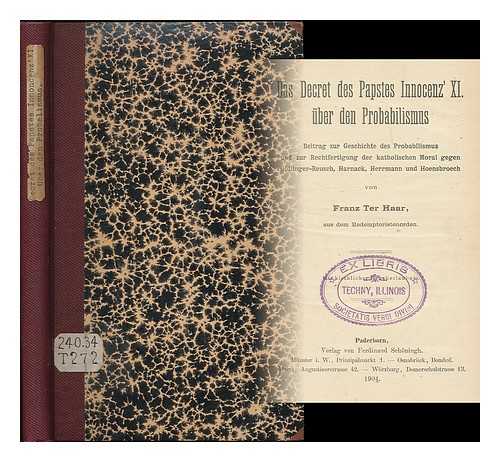 HAAR, FRANCISCUS TER (B. 1875) - Das Decret des Papstes Innocenz' XI. uber den Probabilismus : Beitrag zur Geschichte des Probabilismus und zur Rechtfertigung der katholischen Moral gegen Dollinger-Reusch, Harnack, Herrmann und Hoensbroech / von Franz Ter Haar