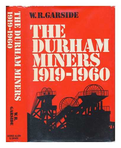 GARSIDE, W. R. - The Durham Miners, 1919-1960