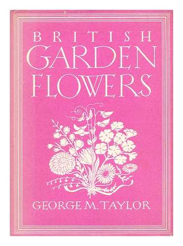 TAYLOR, GEORGE MORRISON - British garden flowers