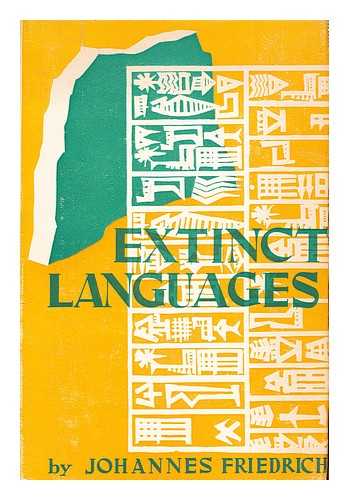 FRIEDRICH, JOHANNES (1893-1972) - Extinct languages / [Translated from the original German by Frank Gaynor]