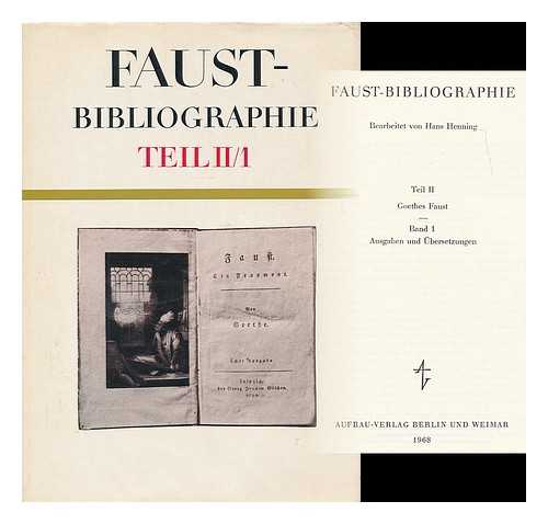 HENNING, HANS (ED.) - Faust-Bibliographie / bearbeitet von Hans Henning ; Teil 2: Goethes Faust - Band 1: Ausgaben und Ubersetzungen