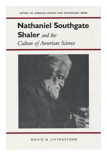 LIVINGSTONE, DAVID N. (1953- ) - Nathaniel Southgate Shaler and the culture of American science / David N. Livingstone