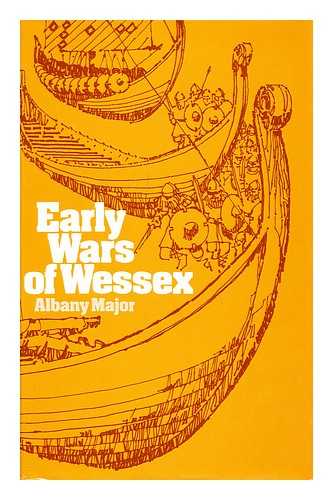 MAJOR, ALBANY - Early wars of Wessex / [by] Albany Major