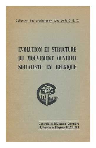 CENTRALE D'EDUCATION OUVRIERE - Evolution et structure du mouvement ouvrir socialiste en Belgique