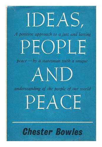 BOWLES, CHESTER - Ideas, people and peace / Chester Bowles