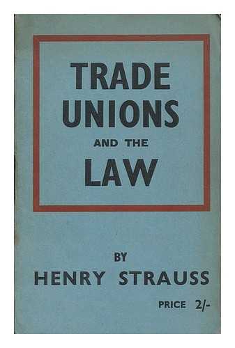 STRAUSS, HENRY - Trade Unions and the law / Henry Strauss