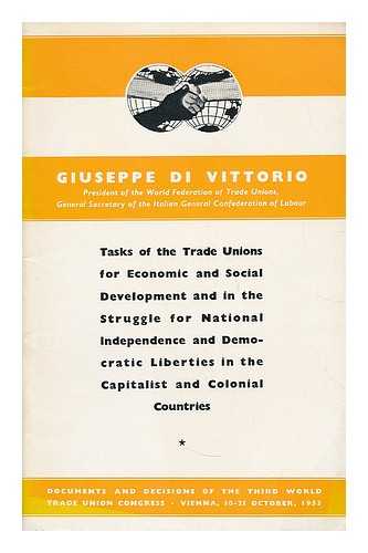 VITTORIO, GIUSEPPE DI - Tasks of the trade unions for economic and social development and in the struggle for national independence and democratic liberties in the capitalist and colonial countries