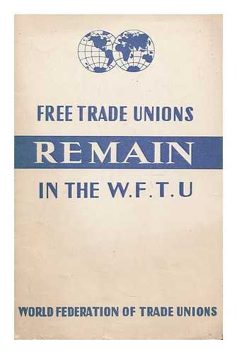 WORLD FEDERATION OF TRADE UNIONS - Free trade unions remain in the W.F.T.U.