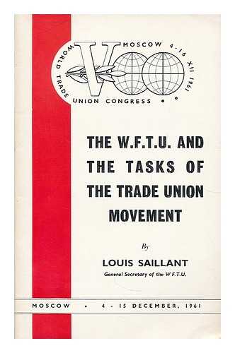 SAILLANT, LOUIS - The W.F.T.U. and the tasks of the Trade Union movement