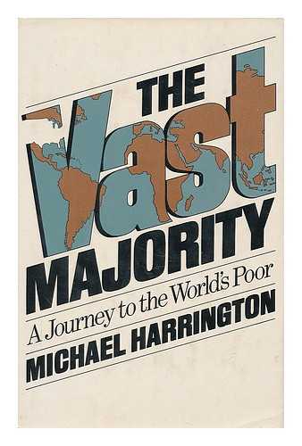 HARRINGTON, MICHAEL (1928- ) - The vast majority : a journey to the world's poor / Michael Harrington