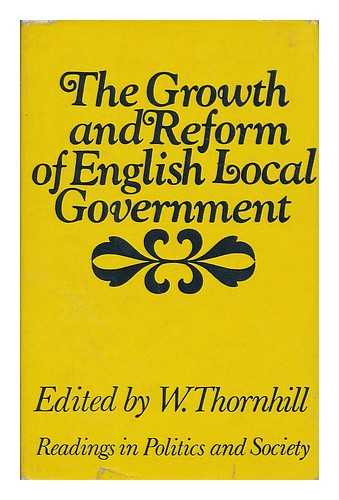 THORNHILL, WILLIAM - The growth and reform of English local government / edited and introduced by W. Thornhill