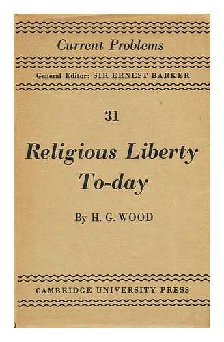 WOOD, H. G. (HERBERT GEORGE) - Religious liberty today