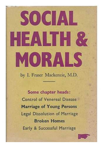 MACKENZIE, IAIN FRASER - Social health and morals : an analysis and a plan