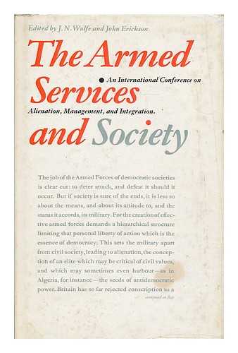 WOLFE, J. N. - The armed services and society : alienation, management and integration / edited by J. N. Wolfe and John Erickson