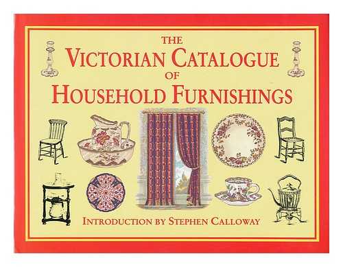 CALLOWAY, STEPHEN ; HAMPTON & SONS - The Victorian catalogue of household furnishings / introduction by Stephen Calloway