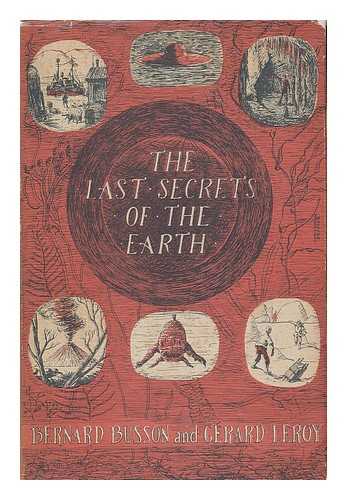 BUSSON, BERNARD - The last secrets of the earth / Bernard Busson & Gerard Leroy ; translated by Kenneth Hare