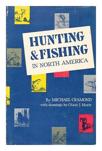 CRAMOND, MICHAEL; OLAUS JOHAN MURIE - Hunting and fishing in North America