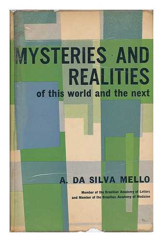 MELLO, A. DA SILVA (ANTONIO DA SILVA), (1886-1973) - Mysteries and realities of this world and the next / A. da Silva Mello