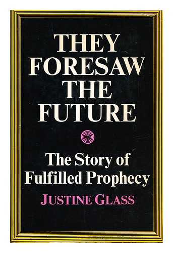 GLASS, JUSTINE - They foresaw the future; the story of fulfilled prophecy