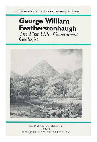 BERKELEY, EDMUND - George William Featherstonhaugh : the first U.S. government geologist / Edmund Berkeley and Dorothy Smith Berkeley