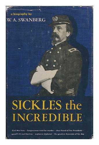 SWANBERG, W. A. (1907- ) - Sickles the incredible