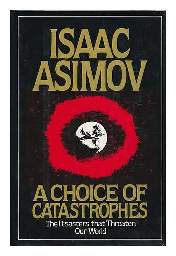 ASIMOV, ISAAC (1920-1992) - A choice of catastrophes : the disasters that threaten our world