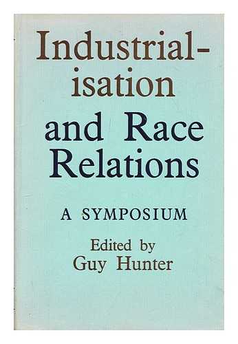 HUNTER, GUY, [ED.] - Industrialisation and race relations : a symposium