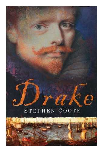 COOTE, STEPHEN - Drake : the life and legend of an Elizabethan hero