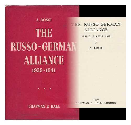 ROSSI, ANGELO - The Russo-German alliance, August 1939-June, 1941 / translated from the French by John and Micheline Cullen