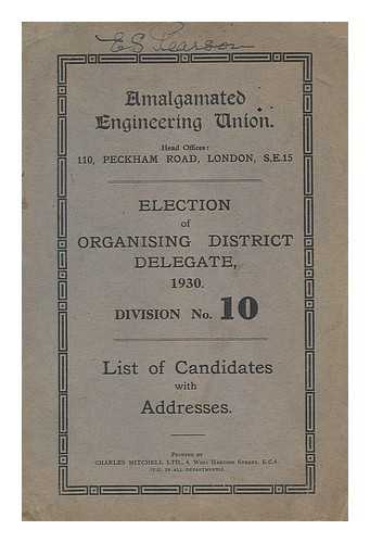 AMALGAMATING ENGINEERING UNION - Election of organising district delegate, 1930. Division No. 10 : List of candidates with addresses