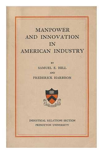 HILL, SAMUEL E. HARBISON, FREDERICK HARRIS - Manpower and innovation in American industry