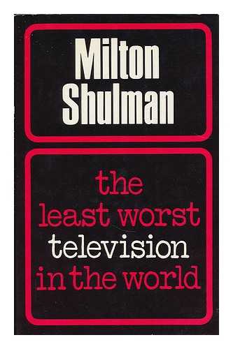 SHULMAN, MILTON (1913- ) - The least worst television in the world