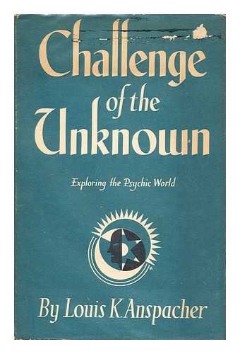 ANSPACHER, LOUIS KAUFMAN (1878-1947) - Challenge of the unknown : exploring the psychic world