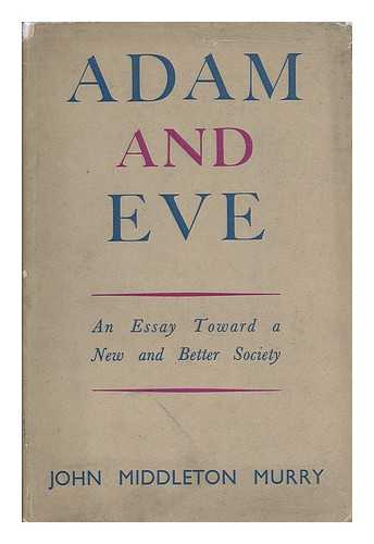 MURRY, JOHN MIDDLETON (1889-1957) - Adam and Eve : an essay towards a new and better society / John Middleton Murry
