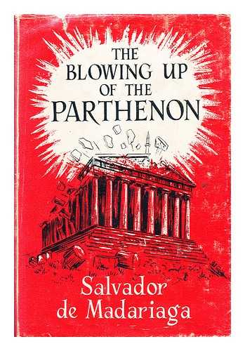 MADARIAGA, SALVADOR DE (1886-1978) - The blowing up of the Parthenon : or How to lose the cold war