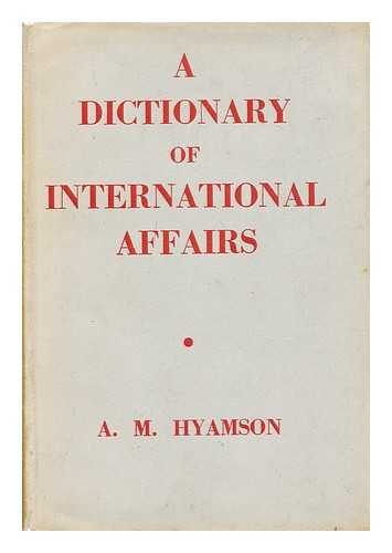 HYAMSON, ALBERT MONTEFIORE (1875-1954) - A dictionary of international affairs