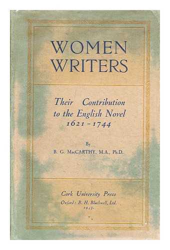 MACCARTHY, B. G. (BRIDGET G.) - Women writers: Their contribution to the english novel 1621 - 1744